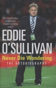 Image of Eddie Osullivan - Never Die Wondering by Eddie Osullivan Hardback