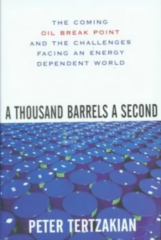 Image of A Thousand Barrels a Second by Peter Tertzakian Hardback