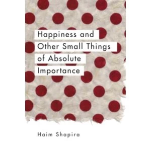 Image of Happiness and Other Small Things of Absolute Importance