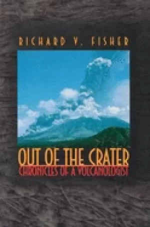 Image of out of the crater chronicles of a volcanologist