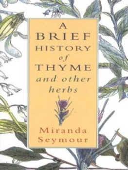Image of A Brief History of Thyme and Other Herbs by M Seymour Hardback