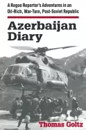 Image of azerbaijan diary a rogue reporters adventures in an oil rich war torn post