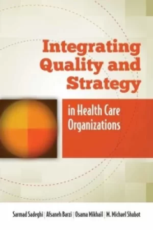 Image of Integrating quality and strategy in health care organizations by Sarmad Sadeghi
