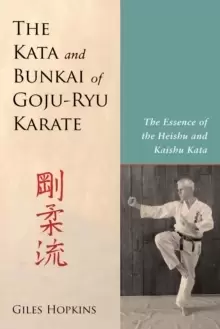Image of Kata and Bunkai of Goju-Ryu Karate : The Essence of the Heishu and Kaishu Kata