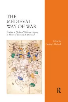 Image of The Medieval Way of WarStudies in Medieval Military History in Honor of Bernard S. Bachrach
