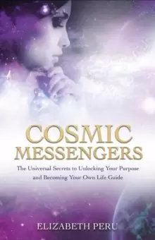 Image of Cosmic Messengers : The Universal Secrets to Unlocking Your Purpose and Becoming Your Own Life Guide