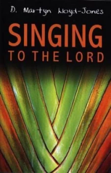 Image of Singing to the Lord by D. Martyn Lloyd-Jones Paperback