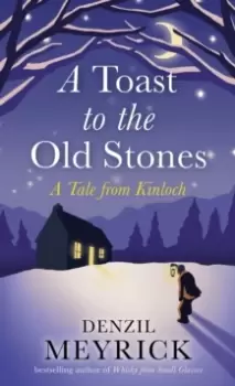 Image of A Toast to the Old Stones : A Tale from Kinloch
