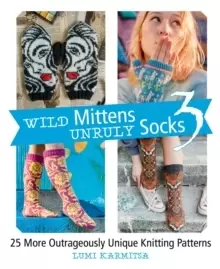 Image of Wild Mittens Unruly Socks 3 : 25 More Outrageously Unique Knitting Patterns