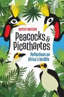 Image of Peacocks and Picathartes : Reflections on Africa's Birdlife