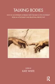 Image of Talking BodiesHow do we Integrate Working with the Body in Psychotherapy from an Attachment and Relational Perspective?