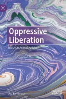 Image of Oppressive Liberation : Sexism in Animal Activism