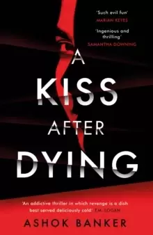 Image of A Kiss After Dying : 'An addictive thriller in which revenge is a dish best served deliciously cold' T.M. LOGAN