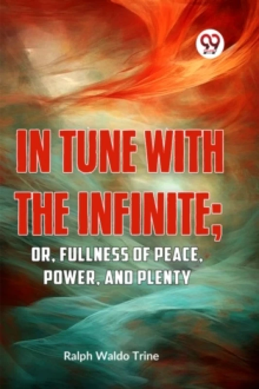 Image of In Tune with the Infinite : Or, Fullness of Peace, Power, and Plenty Paperback / softback