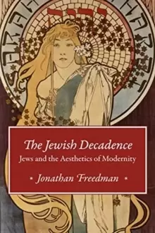 Image of The Jewish Decadence : Jews and the Aesthetics of Modernity