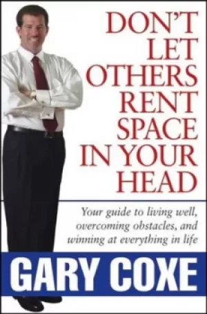 Image of Dont let others rent space in your head by Gary Coxe