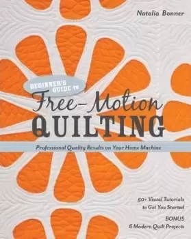 Image of Beginner's Guide to Free-Motion Quilting by Natalia Whiting Bonner