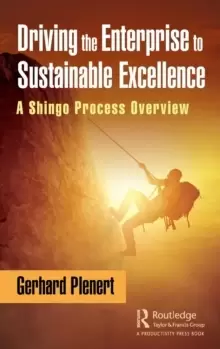 Image of Driving the Enterprise to Sustainable Excellence : A Shingo Process Overview