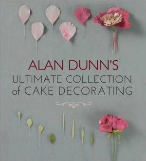 Image of Alan Dunns Ultimate Collection of Cake Decorating by Alan Dunn Paperback