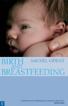 Image of Birth and Breastfeeding : Rediscovering the Needs of Women During Pregnancy and Childbirth