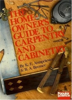 Image of The Homeowners Guide to Carpentry and Cabinetry by Kate Armpriester and B. a Bremer Book