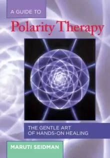 Image of A Guide to Polarity Therapy : The Gentle Art of Hands-On Healing