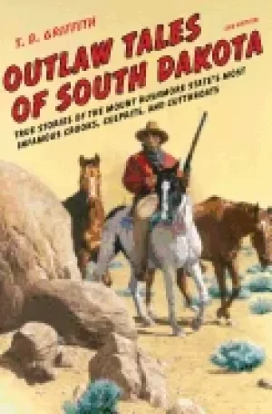 Image of outlaw tales of south dakota true stories of the mount rushmore states most