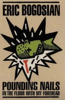 Image of Pounding Nails in the Floor with My Forehead by Eric Bogosian Paperback