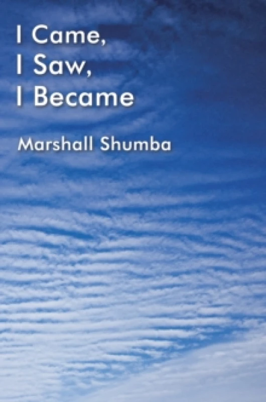 Image of I Came, I Saw, I Became. Paperback. By Marshall Shumba Books