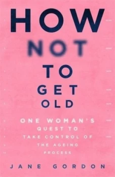 Image of How not to get old by Jane Gordon