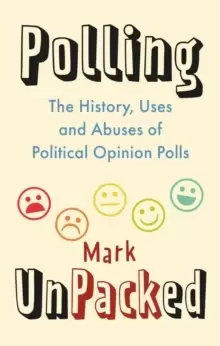 Image of Polling UnPacked : The History, Uses and Abuses of Political Opinion Polls