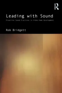 Image of Leading with Sound : Proactive Sound Practices in Video Game Development