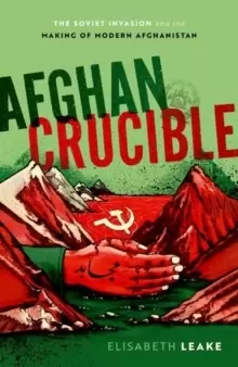 Image of Afghan Crucible : The Soviet Invasion and the Making of Modern Afghanistan
