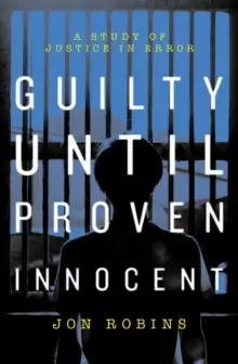 Image of Guilty Until Proven Innocent : The Crisis in Our Justice System