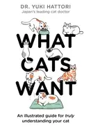 Image of what cats want an illustrated guide for truly understanding your cat