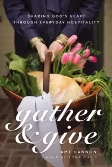 Image of Gather and Give : Sharing God's Heart Through Everyday Hospitality