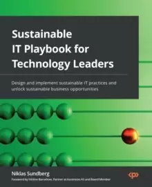 Image of Sustainable IT Playbook for Technology Leaders : Design and implement sustainable IT practices and unlock sustainable business opportunities