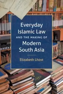 Image of Everyday Islamic Law and the Making of Modern South Asia