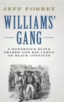 Image of Williams' Gang : A Notorious Slave Trader and his Cargo of Black Convicts