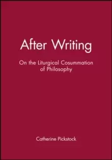 Image of After Writing : On the Liturgical Cosummation of Philosophy