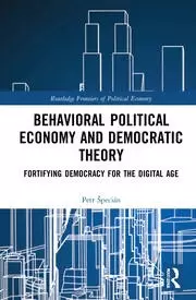 Image of Behavioral Political Economy and Democratic Theory Fortifying Democracy for the Digital Age