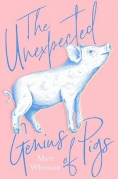 Image of The unexpected genius of pigs by Matt Whyman