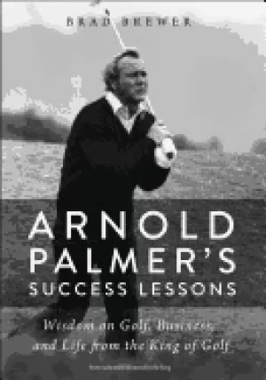 Image of arnold palmers success lessons wisdom on golf business and life from the ki