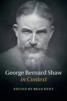 Image of George Bernard Shaw in Context by Brad Kent Hardback