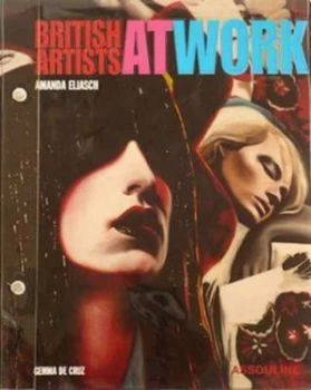 Image of British Artists at Work by Gemma De Cruz and Kay Hartenstein-Saatchi and Martin Maloney and Amanda Eliasch Paperback
