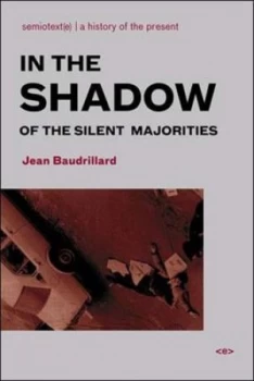 Image of In the shadow of the silent majorities or The end of the social by Jean Baudrillard