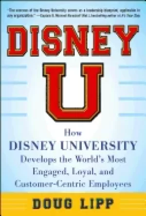 Image of disney u how disney university develops the worlds most engaged loyal and c