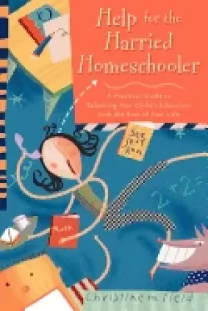 Image of help for the harried homeschooler a practical guide to balancing your child