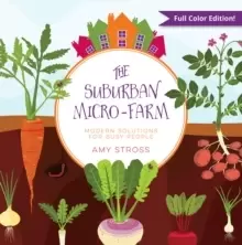 Image of The Suburban Micro-Farm : Modern Solutions for Busy People
