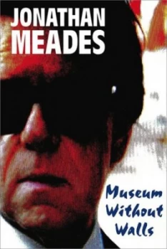 Image of Museum Without Walls by Jonathan Meades Hardback